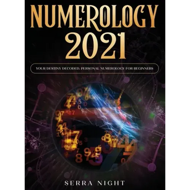 Numerology 2021: Your Destiny Decoded: Personal Numerology For Beginners
