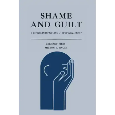 Shame and Guilt: A Psychoanalytic and a Cultural Study