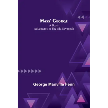 Mass' George: A Boy's Adventures in the Old Savannah