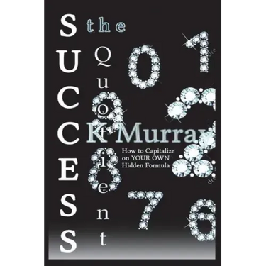 The Success Quotient: How to Capitalize on YOUR OWN Hidden Formula