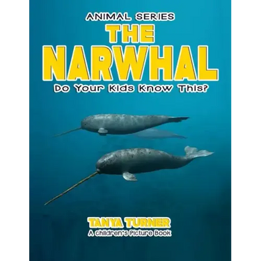 THE NARWHAL Do Your Kids Know This?: A Children's Picture Book