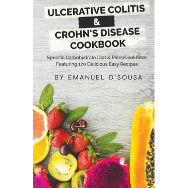Ulcerative Colitis & Crohn's Disease Cookbook: Specific Carbohydrate Diet & Paleo Cookbook Featuring 170 Delicious Easy Recipes