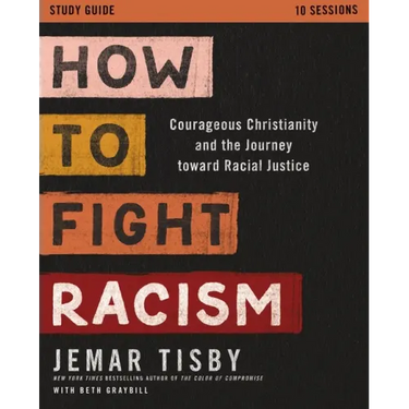 How to Fight Racism Study Guide: Courageous Christianity and the Journey Toward Racial Justice