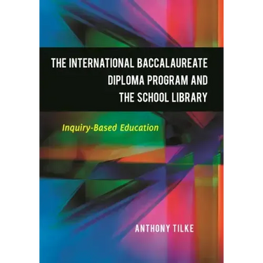 The International Baccalaureate Diploma Program and the School Library: Inquiry-Based Education