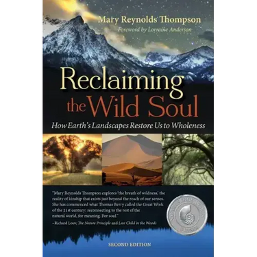 Reclaiming the Wild Soul: How Earth's Landscapes Restore Us to Wholeness