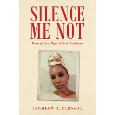 Silence Me Not: Poems of Love, Hope, Faith, & Inspiration