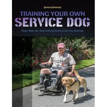 Training Your Own Service Dog: Clear Step by Step Instructions to Get You Started