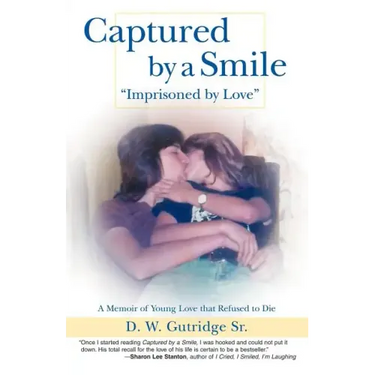 Captured by a Smile Imprisoned by Love: A Memoir of Young Love That Refused to Die