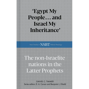 Egypt My People... and Israel My Inheritance: The Non-Israelite Nations in the Latter Prophets