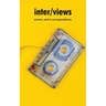 inter/views: poems, and a correspondence
