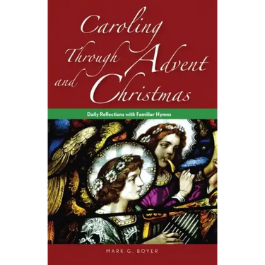 Caroling Through Advent and Christmas: Daily Reflections with Familiar Hymns