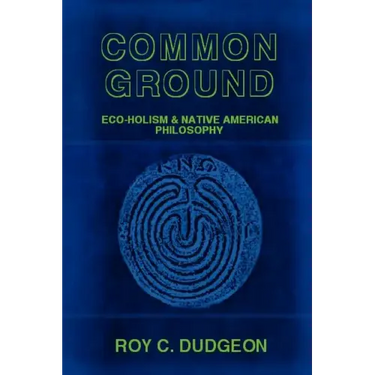 Common Ground: Eco-Holism and Native American Philosophy