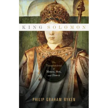 King Solomon: The Temptations of Money, Sex, and Power