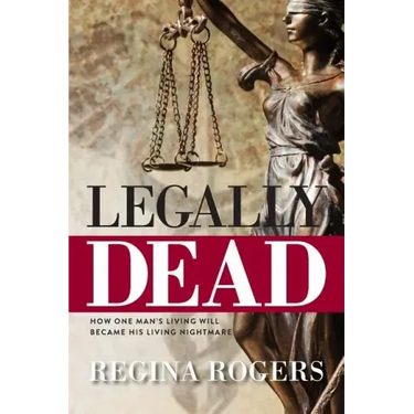 Legally Dead: How One Man's Living Will Became His Living Nightmare