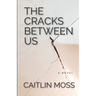 The Cracks Between Us