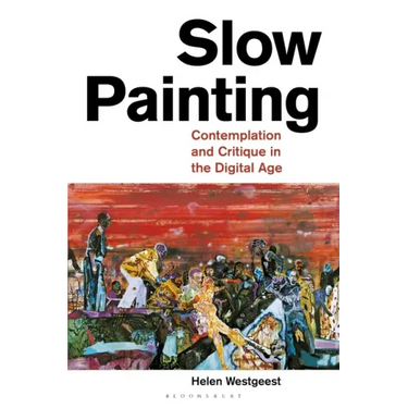 Slow Painting: Contemplation and Critique in the Digital Age