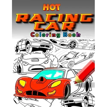Hot Racing Cars: The Fastest Coloring Book In The World. Over 30 Unique Racing Car Colouring Pages. Fun and Activity for Kids 6 - 12