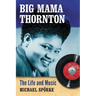 Big Mama Thornton: The Life and Music