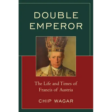 Double Emperor: The Life and Times of Francis of Austria