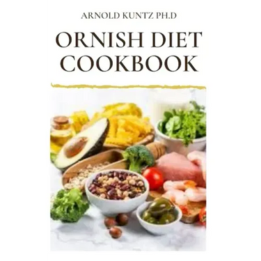 Ornish Diet Cookbook: Nutritional Guide to Reverse Heart Disease. Inclues Meal Plan, Delicious Recipes and Cookbook