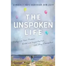 The Unspoken Life: Recognize Your Passion, Embrace Imperfection, and Stay Connected