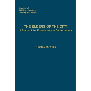 The Elders of the City: A Study of the Elders-Laws in Deuteronomy
