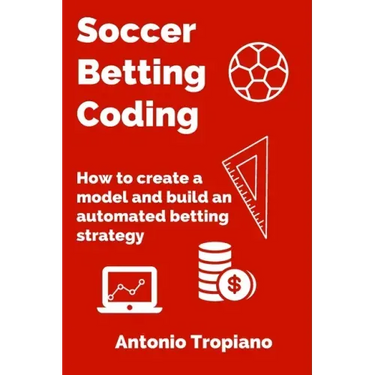 Soccer Betting Coding: How to create a model and build an automated betting strategy