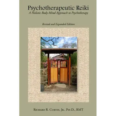 Psychotherapeutic Reiki: A Holistic Body-Mind Approach to Psychotherapy: Revised and Expanded Edition