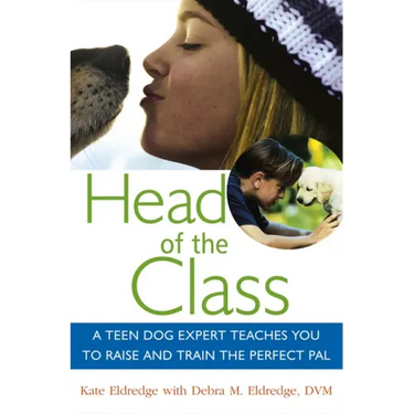 Head of the Class: A Teen Dog Expert Teaches You to Raise and Train the Perfect Pal