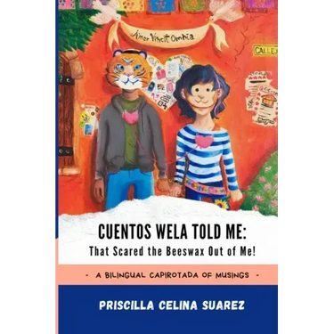 Cuentos Wela Told Me: That Scared the Beeswax Out of Me!: A Bilingual Capirotada of Musings (Extended Edition)