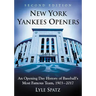 New York Yankees Openers: An Opening Day History of Baseball's Most Famous Team, 1903-2017, 2d ed.