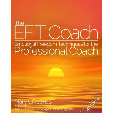 The EFT Coach: Emotional Freedom Techniques(TM) for the Professional Coach