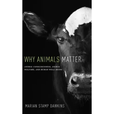 Why Animals Matter: Animal Consciousness, Animal Welfare, and Human Well-Being