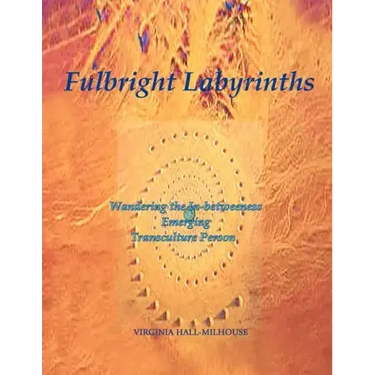 Fulbright Labyrinths: Wandering the In-Betweeness Emerging Transculture Person