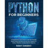 Python for Beginners: A Programming Crash Course to Learn the Principles Behind Python and How to Set Up Your Computer for Coding. A Machine Learning