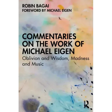 Commentaries on the Work of Michael Eigen: Oblivion and Wisdom, Madness and Music