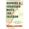 Running a Thousand Miles for Freedom - The Escape of William and Ellen Craft from Slavery;With an Introductory Chapter by Frederick Douglass