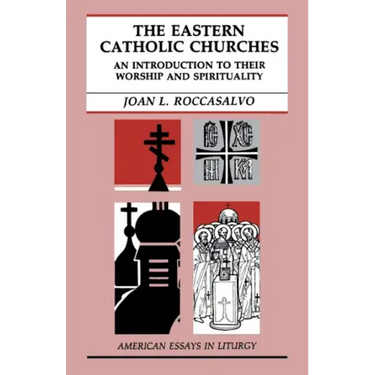 The Eastern Catholic Churches: An Introduction to Their Worship and Spirituality