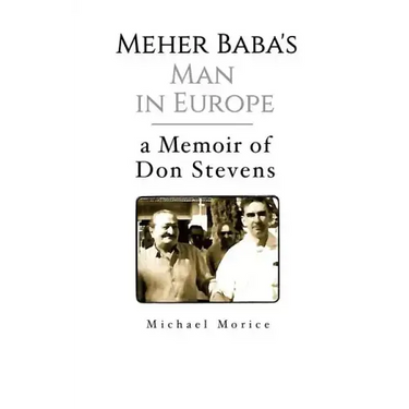 Meher Baba's Man in Europe: A Memoir of Don Stevens
