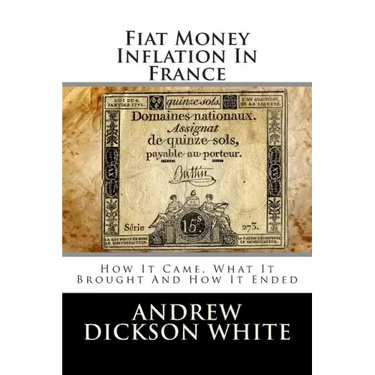 Fiat Money Inflation In France: How It Came, What It Brought And How It Ended