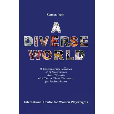 Scenes from a Diverse World: A Contemporary Collection of 73 Short Scenes About Diversity with Two or Three Characters; For Student Actors