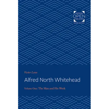 Alfred North Whitehead Vol 1: The Man and His Work