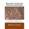 Raising African Nightcrawlers: The Best Worm For Composting, Fishing and Worm Casting Production