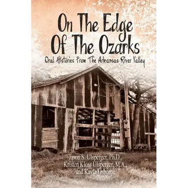 On the Edge of the Ozarks: Oral Histories from the Arkansas River Valley