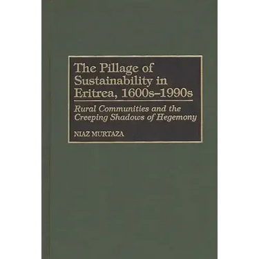 The Pillage of Sustainability in Eritrea, 1600s-1990s: Rural Communities and the Creeping Shadows of Hegemony