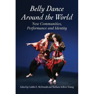 Belly Dance Around the World: New Communities, Performance and Identity