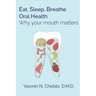 Eat, Sleep, Breathe Oral Health: Why your mouth matters