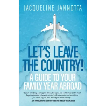 Let's Leave the Country!: A Guide to Your Family Year Abroad