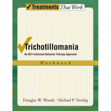 Trichotillomania: An Act-Enhanced Behavior Therapy Approach Workbook