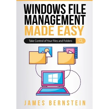 Windows File Management Made Easy: Take Control of Your Files and Folders